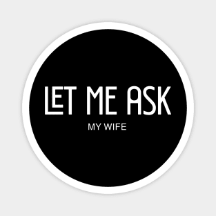 let me ask my wife Magnet